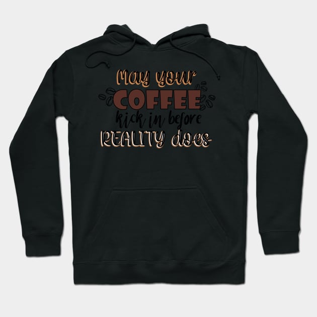 May your coffee kick in before reality does Hoodie by SamridhiVerma18